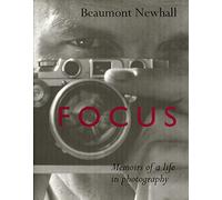 Focus:Memoirs Of Beaumont Newhall: The Memoirs of a Life in Photography