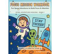 Focus Mission Workbook: Fun Space Adventures to Build Focus & Attention - a Screen-Free Executive Function & Social-Emotional Learning Workbook for ... Activities (EF/SEL Adventure Missions)