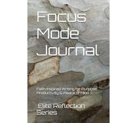 Focus Mode Journal: Faith Inspired Writing for Purpose, Productivity & Peace of Mind