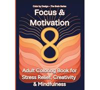Focus & Motivation: Adult Coloring Book for Stress Relief, Creativity & Mindfulness - Motivational Coloring Pages for Focus, Gentle Dopamine Boost, ... Mindfulness and Productivity (Brain Series)