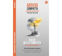 Focus nella Tempesta - Concentrazione e sovraccarico sensoriale con l'ADHD adulto: Come passare da persona travolta a direttore della tua attenzione e ... attraverso anni di terapia e iperfocus)