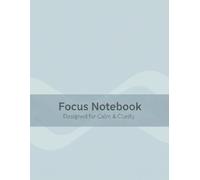 Focus Notebook - ADHD Planner, Autism Journal & Organization Notebook (8.5" x 11", 160 Pages): Minimalist Notebook for Calm, Clarity, Focus & Better ... for Students, Professionals & Journaling