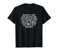 Focus of Mind & The Physical Prowess Like That of A Teen Boy T-Shirt