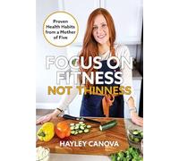 FOCUS ON FITNESS NOT THINNESS: Proven Health Habits from a Mother of Five
