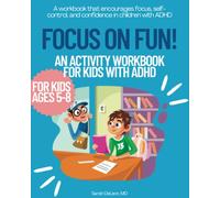 Focus on Fun! An Activity Workbook for Kids with ADHD Ages 5-8 150 Pages