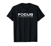 Focus on important things, Photography T-Shirt T-Shirt