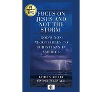 Focus on Jesus and not the Storm: God's Non-Negotiables to Christians in America