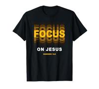 Focus on Jesus - Christian Faith Inspirational Reminder T-Shirt