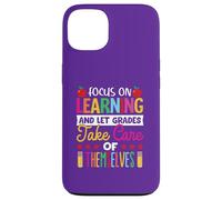 Focus on learning and let grade take care of themselves Case for iPhone 13