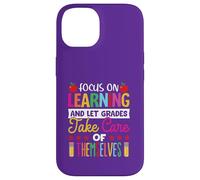 Focus on learning and let grade take care of themselves Case for iPhone 14