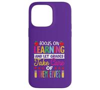 Focus on learning and let grade take care of themselves Case for iPhone 14 Pro Max