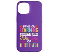 Focus on learning and let grade take care of themselves Case for iPhone 15