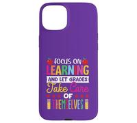 Focus on learning and let grade take care of themselves Case for iPhone 15 Plus