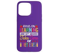 Focus on learning and let grade take care of themselves Case for iPhone 15 Pro Max