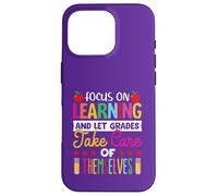 Focus on learning and let grade take care of themselves Case for iPhone 16 Pro