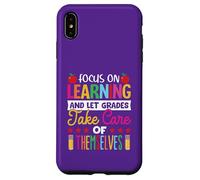 Focus on learning and let grade take care of themselves Case for iPhone XS Max