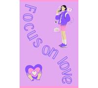 Focus On Love: Lined Notebook for Notes & Ideas, best gift for Photography and Dreamers