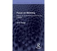 Focus on Meaning : Talking to Some Purpose with Young Children