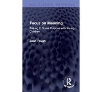 Focus on Meaning: Talking to Some Purpose with Young Children (Routledge Revivals)