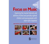 Focus on Music: Exploring the musical interests and abilities of blind and partially-sighted children and young people with septo-optic dysplasia (Issues in Practice)