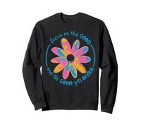 Focus On The Good & Good Get Better Inspirational Quotes Sweatshirt