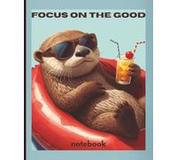 'Focus on the good' notebook, cute otter illustration composition notebook, 7.5 x 9.25 inch, 120 pages