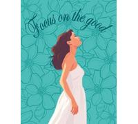 Focus on the good -Writing Journal: 90 GSM, 8" x 11.5", Paperback