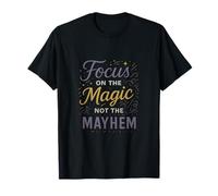 Focus on the Magic Not the Mayhem Print T-Shirt
