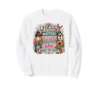 Focus On What Makes You Happy Inspirational Quote Sweatshirt