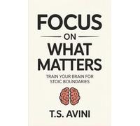 Focus on What Matters: Train Your Brain for Stoic Boundaries