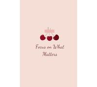Focus on What Matters: Your Daily Planner for Clarity, Balance, and Productivity