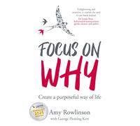 Focus on Why : Create a purposeful way of life