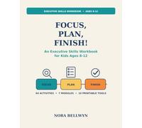 Focus, Plan, Finish!: An Executive Skills Workbook for Kids Ages 8-12