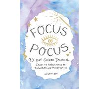 Focus Pocus 90-Day Guided Journal : Creative Reflections for Intention and Mindfulness