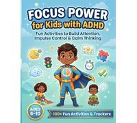 Focus Power for Kids with ADHD: Activity Workbook Ages 6-10: Proven Focus-Building Games, Impulse Control Exercises & Calm-Down Strategies - Includes ... Trackers & Certificate of Achievement
