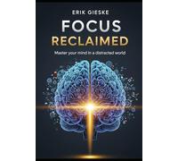 Focus Reclaimed: Master your mind in a distracted world