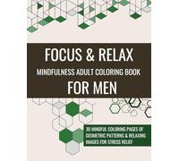 Focus & Relax - A Mindfulness Adult Coloring Book For Men: For Stress Relief, Calm & Inner Peace