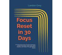 Focus Reset in 30 Days: A Practical Executive-Function Workbook to Beat Overwhelm, Start Tasks, Build Routines, and Follow Through Without Shame
