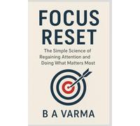 Focus Reset: The Simple Science of Regaining Attention and Doing What Matters Most