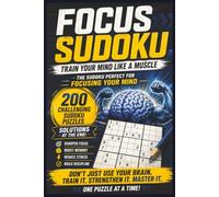 Focus Sudoku - Train Your Mind Like a Muscle: Mind Focus Sudoku | Sudoku Puzzle Book with Solutions | Fun for All Ages | 6x9 Inches, 200 Sudoku Puzzles (SUDOKU for Overthinkers !)