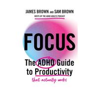 Focus : The ADHD guide to productivity
