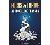 Focus & Thrive: ADHD College Planner: Neurodivergent Student’s Daily, Weekly & Semester Organizer for Time Management, Executive Function, Habit Tracking, Brain Dumps & Academic Success