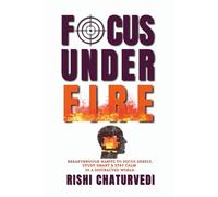 FOCUS UNDER FIRE: Breakthrough Habits to Focus Deeply, Study Smart & Stay Calm in a Distracted World