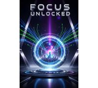 Focus Unlocked: The Neurodivergent’s Guide to Time Management and Productivity Hacks,10 Simple Systems to Defeat Procrastination, Optimize Focus, and Organize Your Chaos. (Self-Help 2)