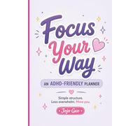 Focus Your Way: ADHD-Friendly Daily Planner for Women | 5-Minute Habit & Productivity Planner for Calm, Focus & Organization | Undated Planner with ... Top 3 Priorities & Simple Daily Structure