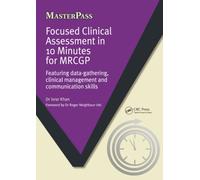 Focused Clinical Assessment in 10 Minutes for MRCGP: Featuring Data-Gathering, Clinical Management and Communication Skills (MasterPass)