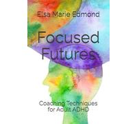 Focused Futures: Coaching Techniques for Adult ADHD