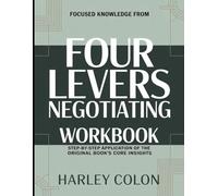 Focused Knowledge From Four Levers Negotiating: Step-by-Step Application of the Core Insights
