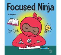 Focused Ninja : A Children's Book About Increasing Focus and Concentration at Home and School