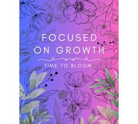 Focused on Growth: Time to Bloom | Personal Growth Notebook | Inspirational and Motivational Journal | 8" x 10" | Gift for Women Men Teens